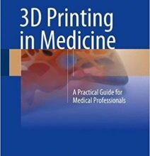 free-pdf-download-3D Printing in Medicine: A Practical Guide for Medical Professionals 1st ed. 2017 Edition