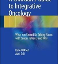 free-pdf-download-A Clinician’s Guide to Integrative Oncology: What You Should Be Talking About with Cancer Patients and Why 1st ed. 2017 Edition