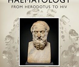 free-pdf-download-A History of Haematology: From Herodotus to HIV (Oxford Medical Histories) 1st Edition