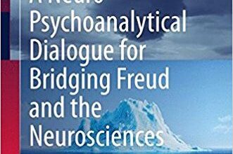 free-pdf-download-A Neuro-Psychoanalytical Dialogue for Bridging Freud and the Neurosciences 1st ed