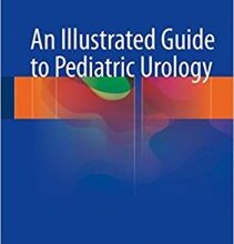 free-pdf-download-An Illustrated Guide to Pediatric Urology 1st ed. 2017 Edition