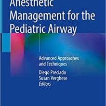 free-pdf-download-Anesthetic Management for the Pediatric Airway: Advanced Approaches and Techniques