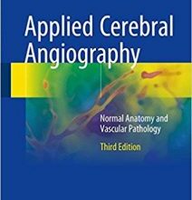 free-pdf-download-Applied Cerebral Angiography: Normal Anatomy and Vascular Pathology 3rd ed. 2017 Edition