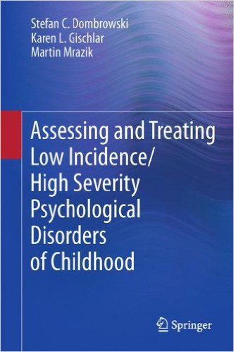 free-pdf-download-Assessing and Treating Low Incidence/High Severity Psychological Disorders of Childhood 2011th Edition