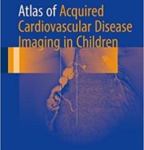 free-pdf-download-Atlas of Acquired Cardiovascular Disease Imaging in Children 1st ed. 2017 Edition