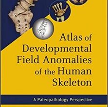 free-pdf-download-Atlas of Developmental Field Anomalies of the Human Skeleton: A Paleopathology Perspective 1st Edition