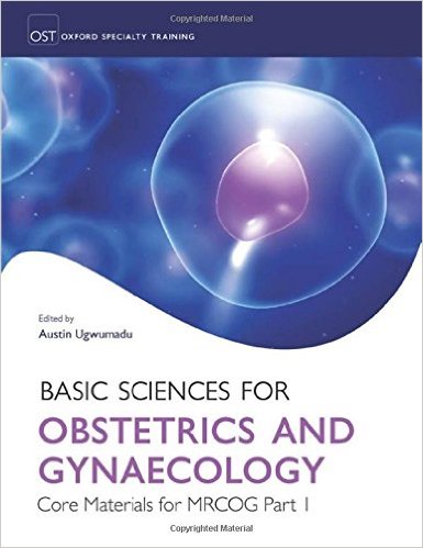 free-pdf-download-Basic Sciences for Obstetrics and Gynaecology: Core Material for MRCOG Part 1 (Oxford Specialty Training: Basic Science) 1st Edition