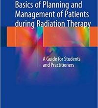 free-pdf-download-Basics of Planning and Management of Patients during Radiation Therapy: A Guide for Students and Practitioners 1st ed. 2018 Edition