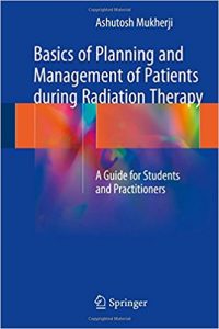 free-pdf-download-Basics of Planning and Management of Patients during Radiation Therapy: A Guide for Students and Practitioners 1st ed. 2018 Edition