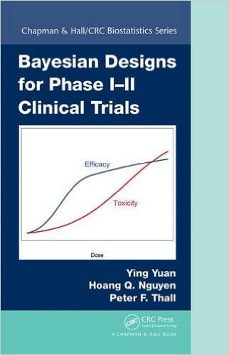 free-pdf-download-Bayesian Designs for Phase I–II Clinical Trials (Chapman & Hall/CRC Biostatistics Series) 1st Edition