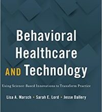 free-pdf-download-Behavioral Healthcare and Technology: Using Science-Based Innovations to Transform Practice 1st Edition