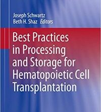 free-pdf-download-Best Practices in Processing and Storage for Hematopoietic Cell Transplantation (Advances and Controversies in Hematopoietic Transplantation and Cell Therapy) 1st ed. 2018 Edition