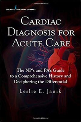 free-pdf-download-Cardiac Diagnosis for Acute Care : The Np’s and Pa’s Guide to a Comprehensive History and Deciphering the Differential