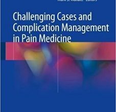 free-pdf-download-Challenging Cases and Complication Management in Pain Medicine 1st ed. 2018 Edition