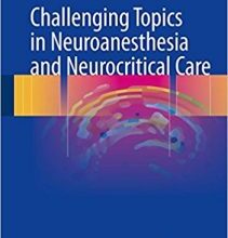 free-pdf-download-Challenging Topics in Neuroanesthesia and Neurocritical Care 1st ed. 2017 Edition