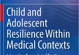 free-pdf-download-Child and Adolescent Resilience Within Medical Contexts: Integrating Research and Practice 1st ed. 2016 Edition