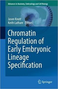 free-pdf-download-Chromatin Regulation of Early Embryonic Lineage Specification (Advances in Anatomy