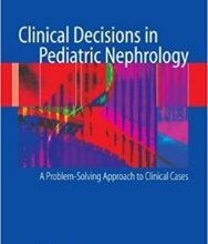 free-pdf-download-Clinical Decisions in Pediatric Nephrology: A Problem-solving Approach to Clinical Cases by Farahnak Assadi