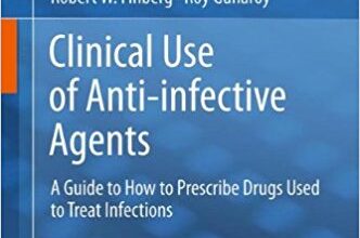 free-pdf-download-Clinical Use of Anti-infective Agents: A Guide on How to Prescribe Drugs Used to Treat Infections 2012th Edition