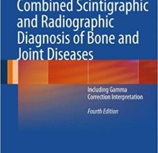 free-pdf-download-Combined Scintigraphic and Radiographic Diagnosis of Bone and Joint Diseases: Including Gamma Correction Interpretation 4th ed