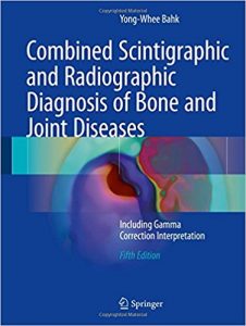 free-pdf-download-Combined Scintigraphic and Radiographic Diagnosis of Bone and Joint Diseases: Including Gamma Correction Interpretation 5th ed. 2017 Edition