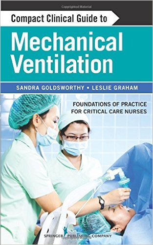 free-pdf-download-Compact Clinical Guide to Mechanical Ventilation: Foundations of Practice for Critical Care Nurses 1st Edition