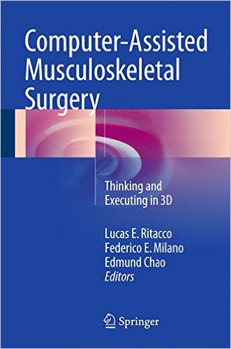 free-pdf-download-Computer-Assisted Musculoskeletal Surgery: Thinking and Executing in 3D 1st ed. 2016 Edition