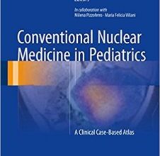 free-pdf-download-Conventional Nuclear Medicine in Pediatrics: A Clinical Case-Based Atlas 1st ed. 2017 Edition