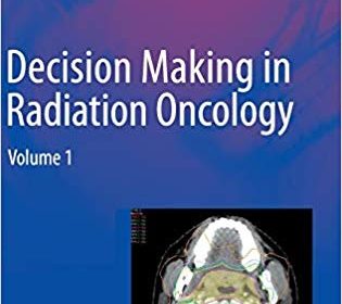 free-pdf-download-Decision Making in Radiation Oncology: Volume 1