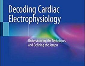 free-pdf-download-Decoding Cardiac Electrophysiology: Understanding the Techniques and Defining the Jargon