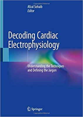 free-pdf-download-Decoding Cardiac Electrophysiology: Understanding the Techniques and Defining the Jargon