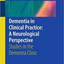 free-pdf-download-Dementia in Clinical Practice: A Neurological Perspective: Studies in the Dementia Clinic