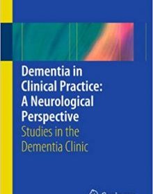 free-pdf-download-Dementia in Clinical Practice: A Neurological Perspective: Studies in the Dementia Clinic