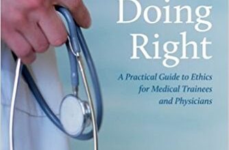 free-pdf-download-Doing Right: A Practical Guide to Ethics for Medical Trainees and Physicians 3rd Edition