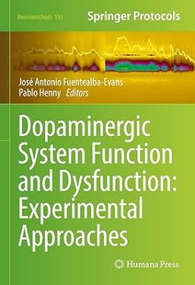 free-pdf-download-Dopaminergic System Function and Dysfunction: Experimental Approaches (Neuromethods Book 193)