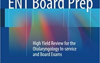 free-pdf-download-ENT Board Prep: High Yield Review for the Otolaryngology In-service and Board Exams 2014th Edition