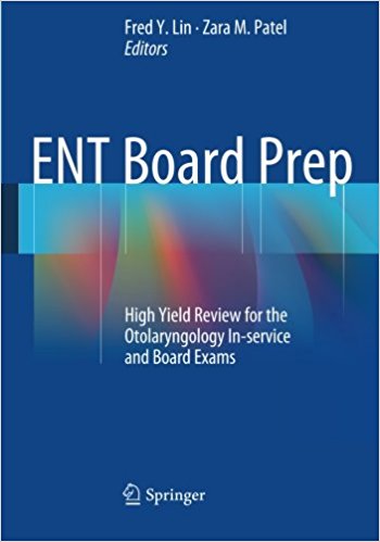 free-pdf-download-ENT Board Prep: High Yield Review for the Otolaryngology In-service and Board Exams 2014th Edition