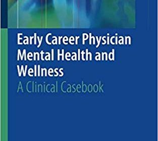 free-pdf-download-Early Career Physician Mental Health and Wellness: A Clinical Casebook 1st ed. 2019 Edition