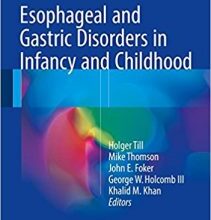 free-pdf-download-Esophageal and Gastric Disorders in Infancy and Childhood 1st ed. 2017 Edition