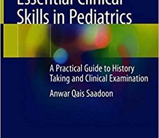 free-pdf-download-Essential Clinical Skills in Pediatrics: A Practical Guide to History Taking and Clinical Examination 1st ed. 2018 Edition