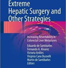 free-pdf-download-Extreme Hepatic Surgery and Other Strategies: Increasing Resectability in Colorectal Liver Metastases 1st ed. 2017 Edition