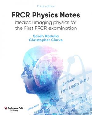 free-pdf-download-FRCR Physics Notes: Medical imaging physics for the First FRCR examination