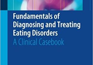 free-pdf-download-Fundamentals of Diagnosing and Treating Eating Disorders: A Clinical Casebook 1st ed. 2017 Edition