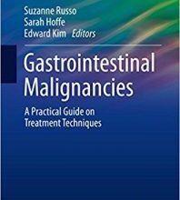 free-pdf-download-Gastrointestinal Malignancies: A Practical Guide on Treatment Techniques (Practical Guides in Radiation Oncology) 1st ed. 2018 Edition