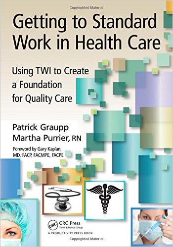 free-pdf-download-Getting to Standard Work in Health Care: Using TWI to Create a Foundation for Quality Care 1st Edition