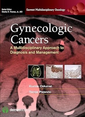 free-pdf-download-Gynecologic Cancers: A Multidisciplinary Approach to Diagnosis and Management (Current Multidisciplinary Oncology) 1st Edition