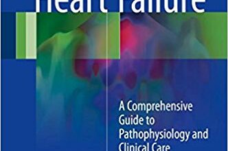 free-pdf-download-Heart Failure: A Comprehensive Guide to Pathophysiology and Clinical Care 1st ed. 2017 Edition