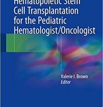 free-pdf-download-Hematopoietic Stem Cell Transplantation for the Pediatric Hematologist/Oncologist 1st ed. 2018 Edition