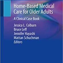 free-pdf-download-Home-Based Medical Care for Older Adults: A Clinical Case Book 1st Edition