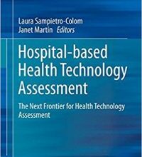 free-pdf-download-Hospital-Based Health Technology Assessment: The Next Frontier for Health Technology Assessment 1st ed